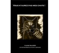 Vous n'aurez pas mes chats ! Claude VALASEK (Auteur)