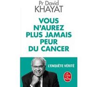 Vous n'aurez plus jamais peur du cancer David Khayat (Auteur)
