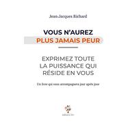 Vous n'aurez plus jamais peur: Exprimez toute la puissance qui réside en vous