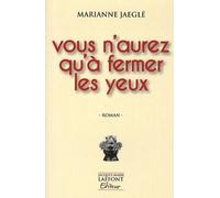 Vous n'aurez qu'à fermer les yeux