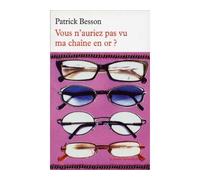 Vous n'auriez pas vu ma chaîne en or ? - Patrick Besson - Table ronde - Poche - Roman