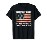 Vous n'avez pas à l'aimer mais vous n'avez pas à vivre ici T-Shirt
