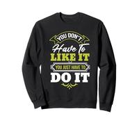 Vous n'avez Pas Besoin de l'aimer, Vous Avez Juste à Le Faire, Motivation Sweatshirt