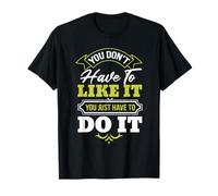 Vous n'avez Pas Besoin de l'aimer, Vous Avez Juste à Le Faire, Motivation T-Shirt