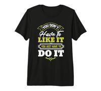Vous n'avez Pas Besoin de l'aimer, Vous Avez Juste à Le Faire, Motivation T-Shirt Haut de Gamme
