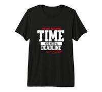 Vous n'avez Pas Besoin de Plus de Temps, Vous Avez Besoin d'une Date Limite... T-Shirt Haut de Gamme