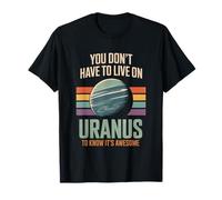 Vous n'avez Pas Besoin de Vivre sur Uranus pour Savoir qu'il est génial T-Shirt