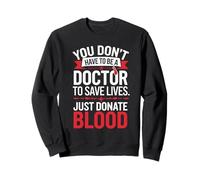 Vous n'avez Pas Besoin d'être Docteur, Sauvez des Vies, Donnez du Sang Sweatshirt