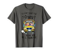 Vous n'avez Pas Besoin d'être Fou de Travailler Ici, Nous Vous formerons T-Shirt