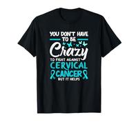 Vous n'avez Pas Besoin d'être Fou pour Lutter Contre Le Cancer du col utérin T-Shirt