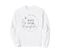 Vous n'avez Pas Besoin d'être Parfait pour la Motivation Florale Sweatshirt