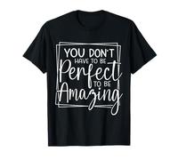 Vous n'avez Pas Besoin d'être Parfait pour transmettre Un Message Positif Incroyable T-Shirt