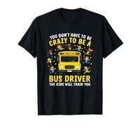 Vous n'avez Pas Besoin d'être Un Chauffeur de Bus Scolaire Fou T-Shirt