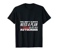 Vous n'avez pas toujours besoin d'un plan dont vous avez juste besoin de course Autocross T-Shirt