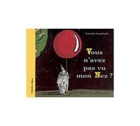 Antonin Louchard – Vous n'avez pas vu mon nez ? – Album jeunesse dès 3 ans