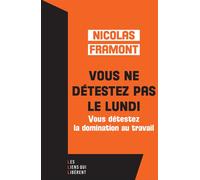 Vous ne détestez pas le lundi Vous détestez la domination au travail - Nicolas Framont - Les Liens Qui Liberent - broché - Etude