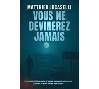 Vous ne devinerez jamais: 30 histoires policières courtes, intenses, et un seul point commun, la vérité n'est jamais celle que vous croyez!