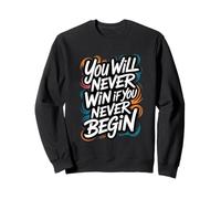 Vous ne gagnerez jamais si Vous ne commencez jamais Sweatshirt