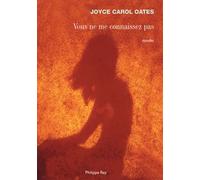 Vous ne me connaissez pas - Joyce Carol Oates - Philippe Rey - broché - Roman