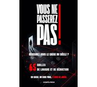 VOUS NE PASSEREZ PAS - Réussirez vous le casse du siècle ?: 65 Grilles de Logique et de Déduction - Un Casse. Un Code Final. À vous de jouer.