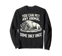 Vous ne Pouvez caresser n'importe Quel Animal, Une Seule Fois (Bison, Sarcasme drôle) Sweatshirt