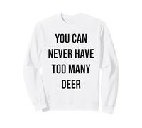 Vous ne Pouvez jamais Avoir trop de Cerfs Sweatshirt
