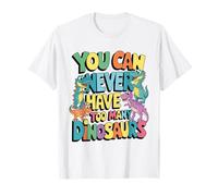 Vous ne Pouvez jamais Avoir trop de Dinosaures T-Shirt