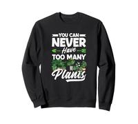 Vous ne Pouvez jamais Avoir trop de Plantes Amusantes pour Le Jardinage Sweatshirt