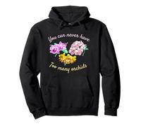 Vous ne Pouvez jamais Avoir trop d'orchidées Sweat à Capuche