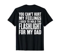 Vous ne Pouvez Pas Blesser Mes Sentiments Lorsque Vous teniez Une Lampe de Poche (dans Le Dos) T-Shirt