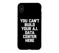 Vous ne Pouvez Pas Construire Votre Centre de données IA Ici - Dicton drôle Coque pour iPhone XS Max
