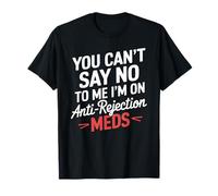 Vous ne Pouvez Pas dire Non, Je Prends des médicaments antirejet, Receveur d'organes T-Shirt
