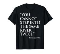 Vous ne Pouvez Pas Entrer dans la même rivière Deux Fois Héraclite T-Shirt
