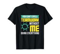 Vous ne Pouvez Pas épeler Travail d'équipe sans Que Je fasse Tout ce Qui est drôle T-Shirt