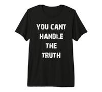 Vous ne Pouvez Pas gérer la vérité T-Shirt Haut de Gamme
