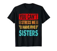Vous ne Pouvez Pas me stresser, J'Ai Five Sisters Vintage. T-Shirt