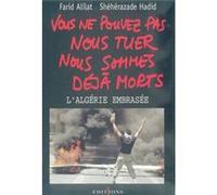 Vous ne pouvez pas nous tuer, nous sommes déjà morts ! Farid Alilat (Auteur), Shéhérazade Hadid (Auteur)
