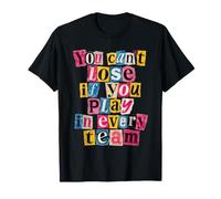 Vous ne Pouvez Pas Perdre si Vous jouez de manière Amusante dans Chaque équipe T-Shirt