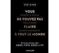 Vous ne pouvez pas plaire à tout le monde Reprenez le pouvoir dans un monde en quête d'approbation - Vex King - Leduc S. - broché - Guide