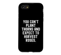 Vous ne Pouvez Pas Planter des épines et Vous Attendre à récolter des Roses Sagesse Coque pour iPhone SE (2020) / 7/8