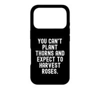 Vous ne Pouvez Pas Planter des épines et Vous Attendre à récolter des Roses Sagesse Coque pour iPhone 17 Pro