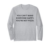 Vous ne Pouvez Pas Rendre Tout Le Monde Heureux, Vous n'êtes Pas de la Pizza. Manche Longue