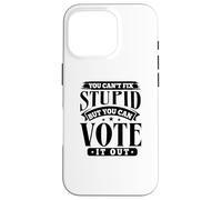 Vous ne Pouvez Pas réparer Une bêtise, mais Vous Pouvez Voter Contre - Funny Politics Coque pour iPhone 16 Pro