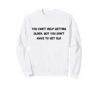 Vous ne Pouvez Pas Vous empêcher de Vieillir, mais Vous n'avez Pas d'humour chapiteau Sweatshirt