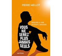 Vous ne serez plus jamais seuls: Trouver la joie où était l'angoisse