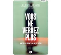 Vous ne verrez plus - Devenir malvoyant à 30 ans, et guérir Julien Secheyron (Auteur), Sophie Garcin (Auteur)