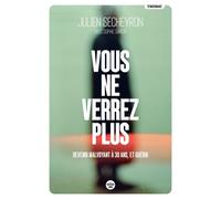 Vous ne verrez plus - Devenir malvoyant à 30 ans, et guérir - Julien Secheyron - Le Cherche-Midi - broché - Témoignage