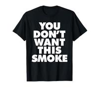 Vous ne Voulez Pas Cette fumée T-Shirt