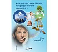 Vous ne voulez pas de mon avis mais je vous le donne quand même ! PUYPALAT Cyrille (Auteur)