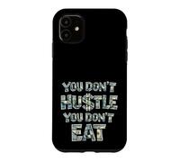 Vous ne Vous bousculez Pas, Vous ne Mangez Pas, Vous ne gagnez Pas d'argent, Hustler Coque pour iPhone 11
